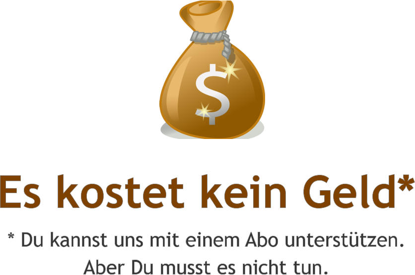 Es kostet kein Geld* * Du kannst uns mit einem Abo unterstützen. Aber Du musst es nicht tun.