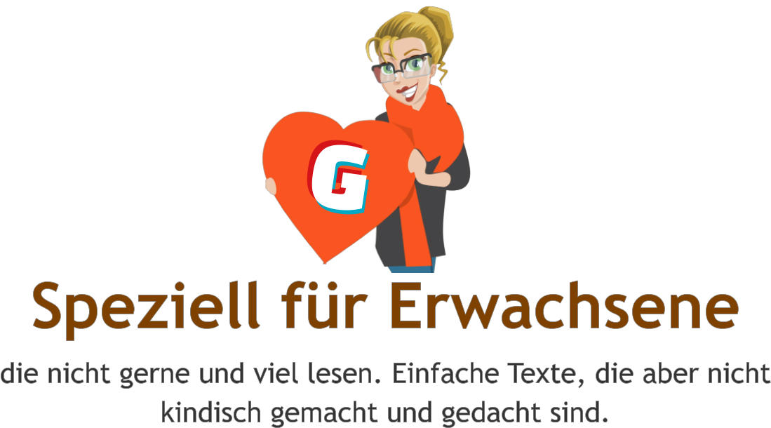 Speziell für Erwachsene die nicht gerne und viel lesen. Einfache Texte, die aber nicht kindisch gemacht und gedacht sind. G G G