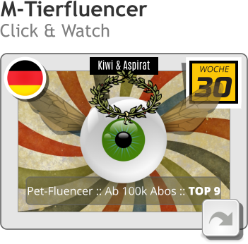 Kiwi & Aspirat Pet-Fluencer :: Ab 100k Abos :: TOP 9 30 WOCHE M-Tierfluencer Click & Watch