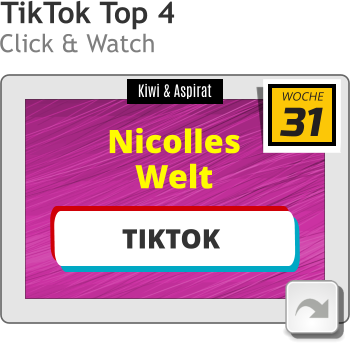 Kiwi & Aspirat Nicolles Welt 31 WOCHE TIKTOK TikTok Top 4 Click & Watch